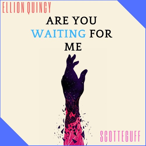 Ellion Quincy, feat. Scotteguff - Are You Waiting For Me