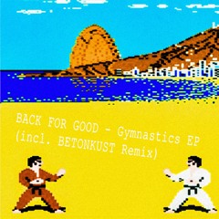 BACK FOR GOOD - Gymnastics (Betonkust Remix) TURN IT DOWN MUSIC #3