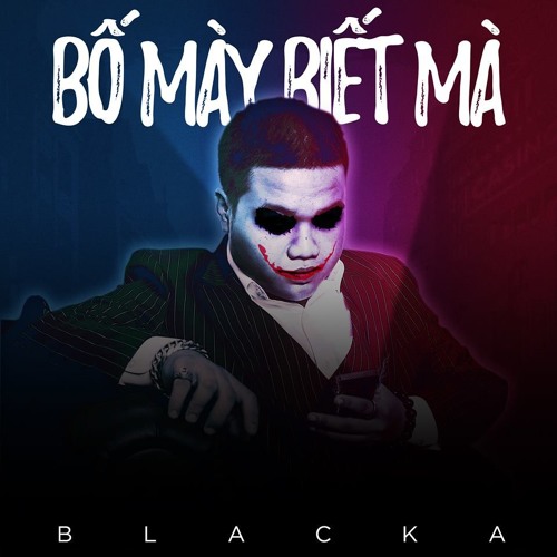 Bố Mày Biết Mà - Blacka ( Pro. Locies)