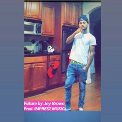 FUTURE ❌JB JEY BROWN/ PROD. IMPRESZ MUSIC