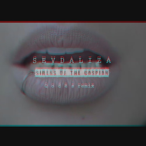 S E V D A L I Z A - Siren of the caspian (Q o d ë s remix)