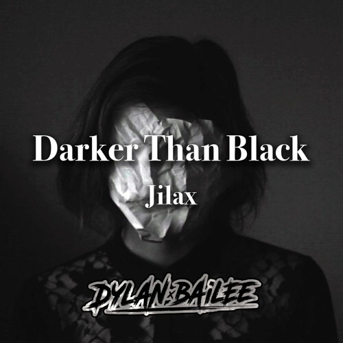DARKER THAN BLACK (Dylan Bailee Remix)