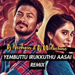 DJ Neshvin & DJ Wolverine - Yembuttu Irukkuthu Aasai- SOULMIX 2018