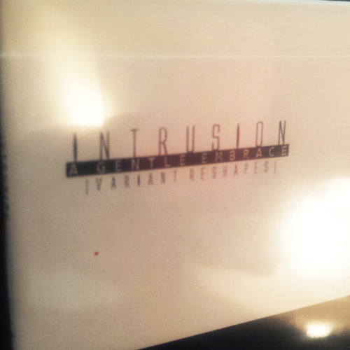 Intrusion – A Gentle Embrace (Variant Reshape)