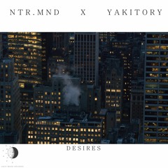 NTR.MND x YAKITORY - desires