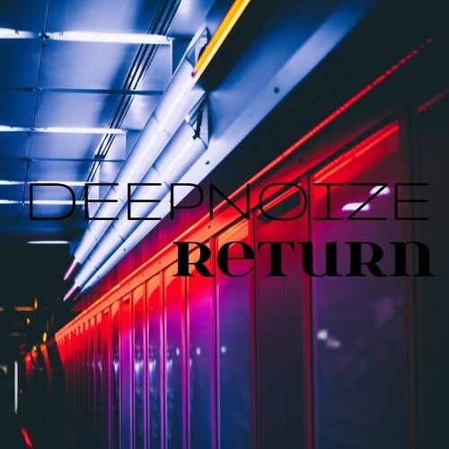 Stream Return Original Mix By Deepnoizeofficial Listen Online For