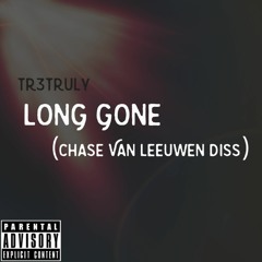 Tr3Truly - Long Gone (Chase Van Leeuwen Diss)