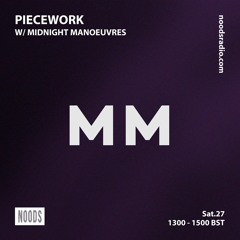Piecework w/ Midnight Manoeuvres: 27th October '18 on Noods Radio