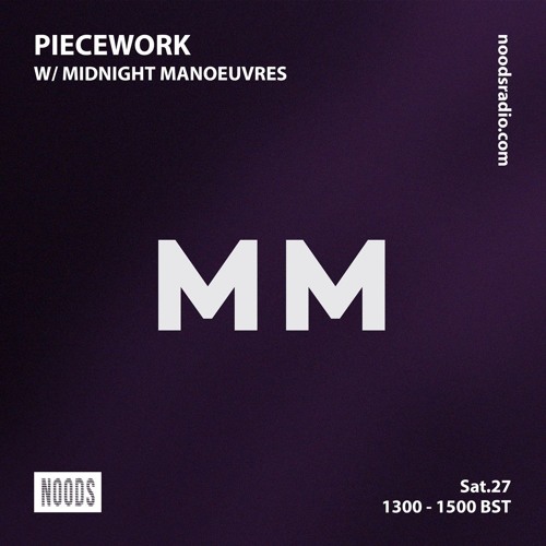 Piecework w/ Midnight Manoeuvres: 27th October '18 on Noods Radio