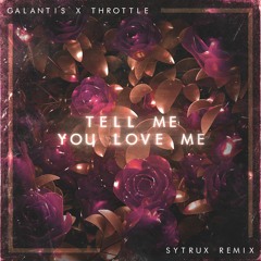 Galantis & Throttle - Tell Me You Love Me (Sytrux Remix) [Chill Trap Release]
