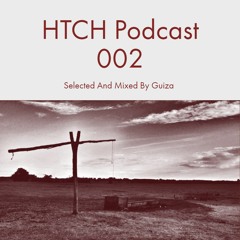 HTCH Podcast 002 Selected And Mixed By Guiza