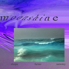 moonshine (w/ Sleepa & Samotny)