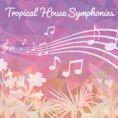 Tropical House Symphonies