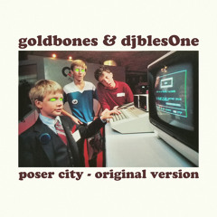 goldbones & djblesOne - POSER CITY (Original Recording)