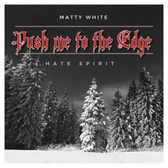 Push Me To The Edge- Ft. Hate Spirit (Prod. Xtravulous)
