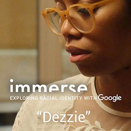 Immerse: Exploring Racial Identity with Google "Dezzie" (Original Soundtrack)
