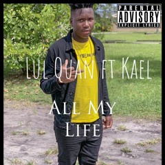 Luh Quan - All My Life (feat. Kael)