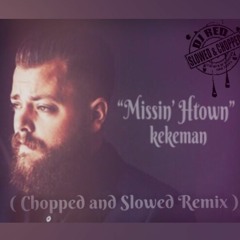 "Missin' Htown" (Chopped and Slowed Remix) Prod. Dj Red