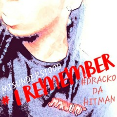 # Dracko Da Hitman - I REMEMBER