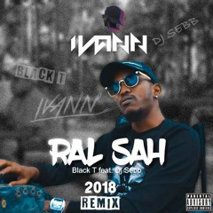 Black T ft Dj Sebb - Ral Sah [ IVANN Remix ] 2018 (Buy for free download)