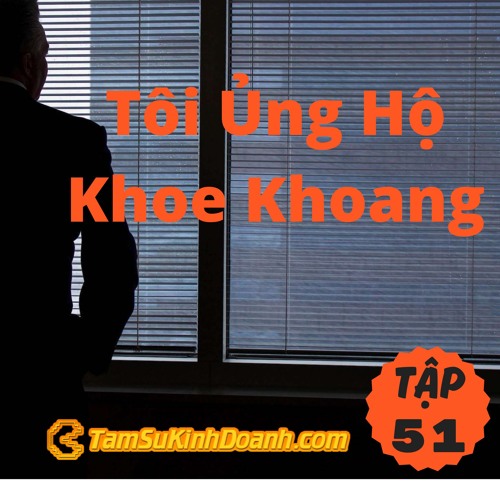 Tập 51: Tôi Ủng Hộ Khoe Khoang