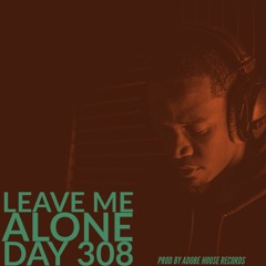 Leave Me Alone (Day 308)