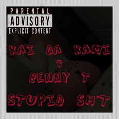 Kai Da Kami & Benny T. - Stupid Sh*t (Prod. Kai Da Kami)