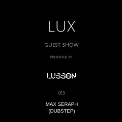 Lux Guest #013 Max Seraph (Dubstep)