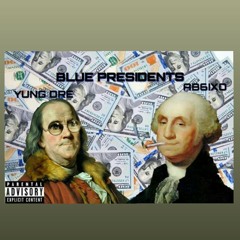 Yung Dre x AB Sixo - Blue Presidents