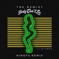 The Kemist ft. Nyanda - Body Can't Lie (NineFX Remix)