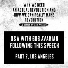 Q&A with Bob Avakian, Los Angeles Part 2