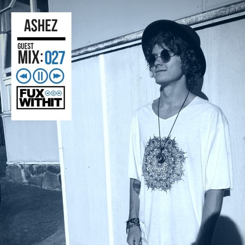 FUXWITHIT Guest Mix: 027 - ASHEZ