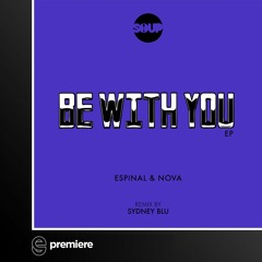 Premiere: Espinal & Nova - Be With You (Sydney Blu Remix) - Soup NYC