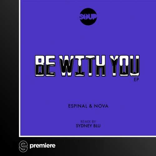 Premiere: Espinal & Nova - Be With You (Sydney Blu Remix) - Soup NYC
