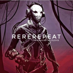 ReReRepeat - Prod. by FLOYD