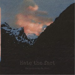 Hate the fact ft. Grvl