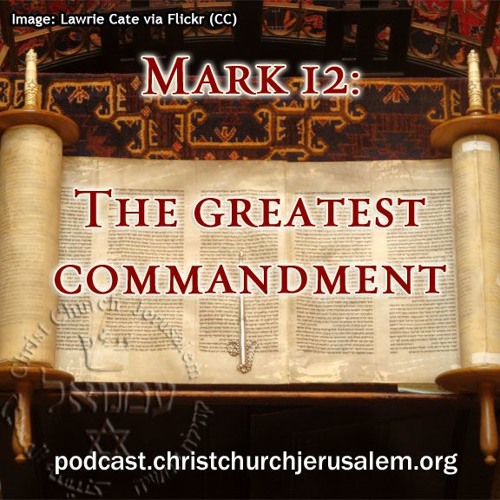 Stream Mark 12 The Greatest Commandment By Christ Church Jerusalem Stream Mark 12 The Greatest Commandment By Christ Church Jerusalem