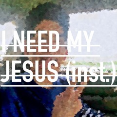 I Need My Jesus (Instrumental)