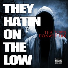 THA TOWN FT DONWEE TRK - THEY HATIN ON THE LOW