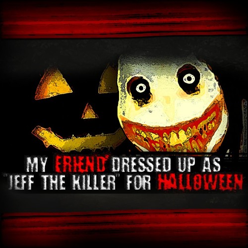 My Friend Dressed Up as "Jeff the Killer" for Halloween | Original Scary Story