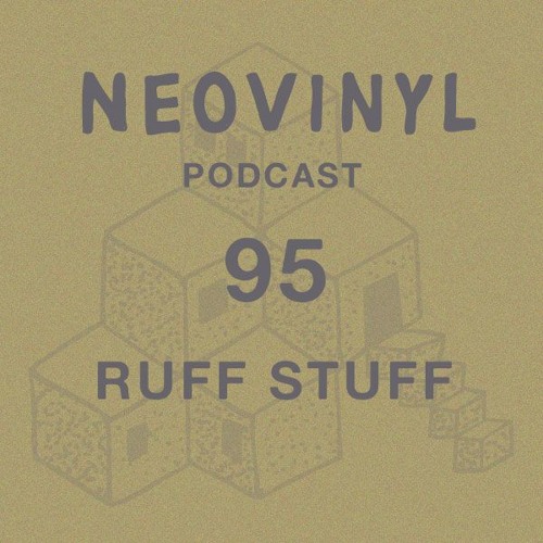 Neovinyl Podcast 95 - Ruff Stuff