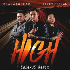 Blakat & Bear ft Rizky Febian - High (SalexuS Remix)