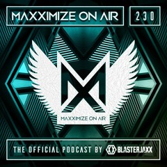 Blasterjaxx present Maxximize On Air #230