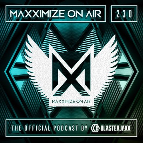 Blasterjaxx present Maxximize On Air #230