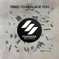Jaytor - Tried To Replace You (Moe Turk & Alex Deeper Remix)