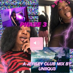 PHASE 3 MIX - A JERSEY CLUB MIX BY UNIIQU3