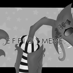 Effigy [ Meme]