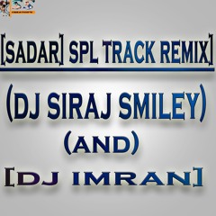 || SADAR || SPL TRACK (REMIX) BY (DJ SIRAJ SMILEY) AND (DJ IMRAN)