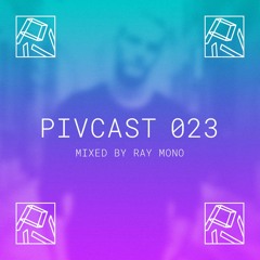 PIVCAST 023 by Ray Mono