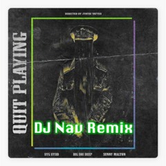 Quit Playing (Remix) - DJ Nav ft. Big Boi Deep, Sunny Malton & Byg Byrd